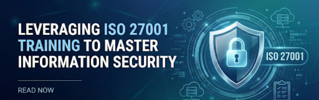 Leveraging ISO 27001 Training to Master Information Security